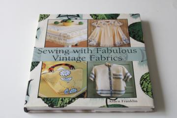 Sewing with Vintage Fabrics Arden Franklin upcycle  heirloom sewing projects w/ old linens