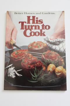 1980 vintage BH&G cookbook His Turn To Cook man favorites and meals from fast to fancy