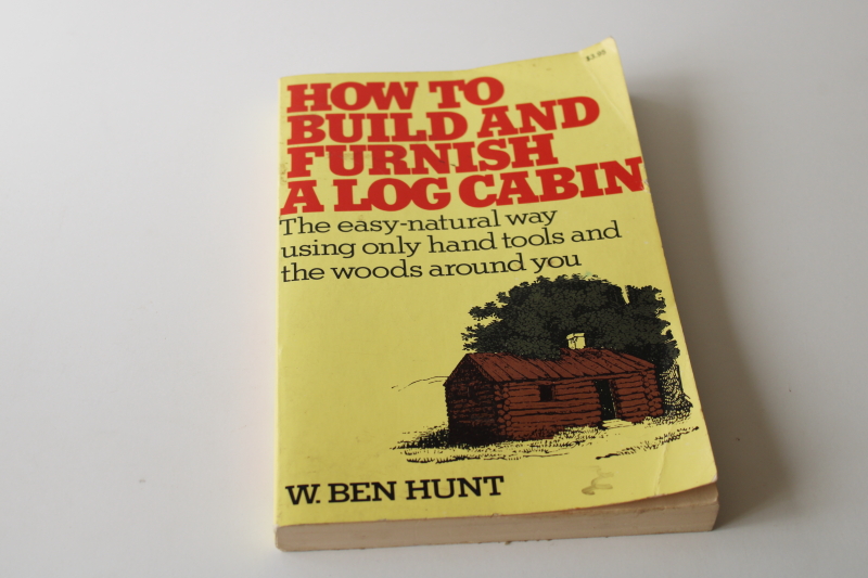 How To Build a Log Cabin 1970s vintage reprint W Ben Hunt classic back to the land